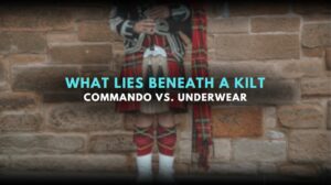 WHAT LIES BENEATH A KILT – COMMANDO VS. UNDERWEAR